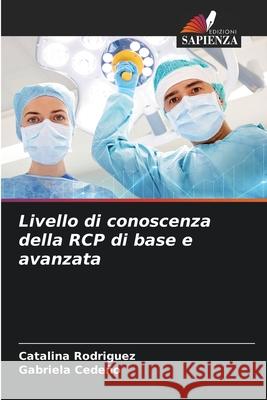 Livello di conoscenza della RCP di base e avanzata Catalina Rodriguez Gabriela Cede 9786204163826 Edizioni Sapienza