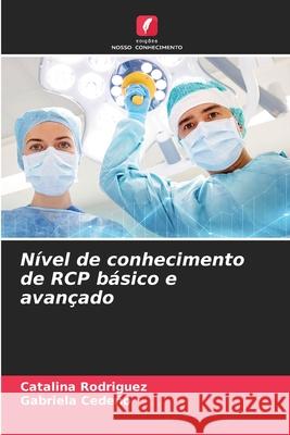 Nível de conhecimento de RCP básico e avançado Catalina Rodriguez, Gabriela Cedeño 9786204163833