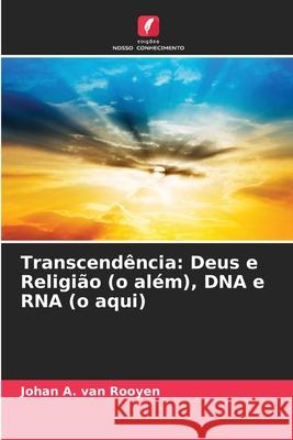 Transcendência: Deus e Religião (o além), DNA e RNA (o aqui) Johan A Van Rooyen 9786204164250