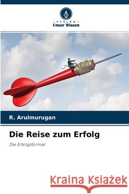 Die Reise zum Erfolg R Arulmurugan 9786204164625 Verlag Unser Wissen