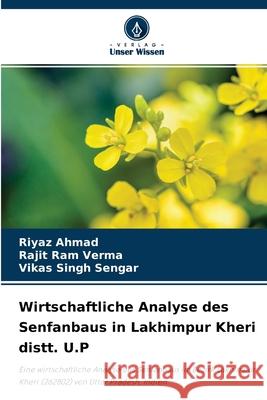 Wirtschaftliche Analyse des Senfanbaus in Lakhimpur Kheri distt. U.P Riyaz Ahmad, Rajit Ram Verma, Vikas Singh Sengar 9786204165080
