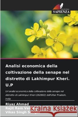 Analisi economica della coltivazione della senape nel distretto di Lakhimpur Kheri. U.P Riyaz Ahmad Rajit Ram Verma Vikas Singh Sengar 9786204165110