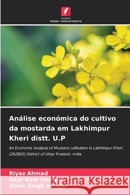 Análise económica do cultivo da mostarda em Lakhimpur Kheri distt. U.P Riyaz Ahmad, Rajit Ram Verma, Vikas Singh Sengar 9786204165189