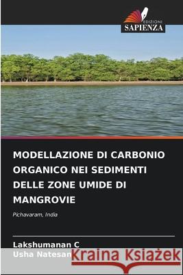 Modellazione Di Carbonio Organico Nei Sedimenti Delle Zone Umide Di Mangrovie Lakshumanan C Usha Natesan 9786204165356