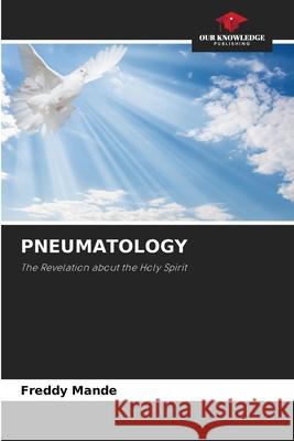 Pneumatology Freddy Mande 9786204165516 Our Knowledge Publishing