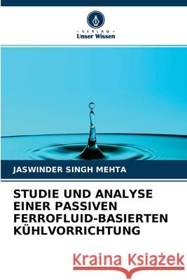 Studie Und Analyse Einer Passiven Ferrofluid-Basierten Kühlvorrichtung Jaswinder Singh Mehta 9786204165561