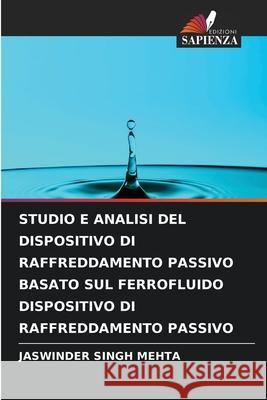 Studio E Analisi del Dispositivo Di Raffreddamento Passivo Basato Sul Ferrofluido Dispositivo Di Raffreddamento Passivo Jaswinder Singh Mehta 9786204165592