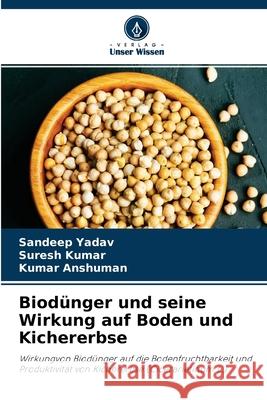Biodünger und seine Wirkung auf Boden und Kichererbse Sandeep Yadav, Suresh Kumar, Kumar Anshuman 9786204165639