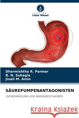 Säurepumpenantagonisten Dharmishtha R Parmar, B N Suhagia, Jinali M Amin 9786204165806 Verlag Unser Wissen