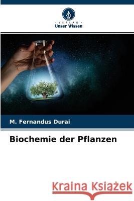 Biochemie der Pflanzen M Fernandus Durai 9786204166032 Verlag Unser Wissen