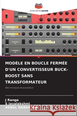 Modèle En Boucle Fermée d'Un Convertisseur Buck-Boost Sans Transformateur J Ranga, S Jayalakshmi, Avnsl Narayana 9786204166247 Editions Notre Savoir