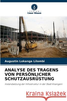 Analyse Des Tragens Von Persönlicher Schutzausrüstung Augustin Lokanga Lilombi 9786204166346 Verlag Unser Wissen