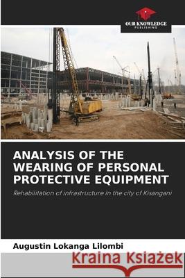 Analysis of the Wearing of Personal Protective Equipment Augustin Lokang 9786204166353 Our Knowledge Publishing
