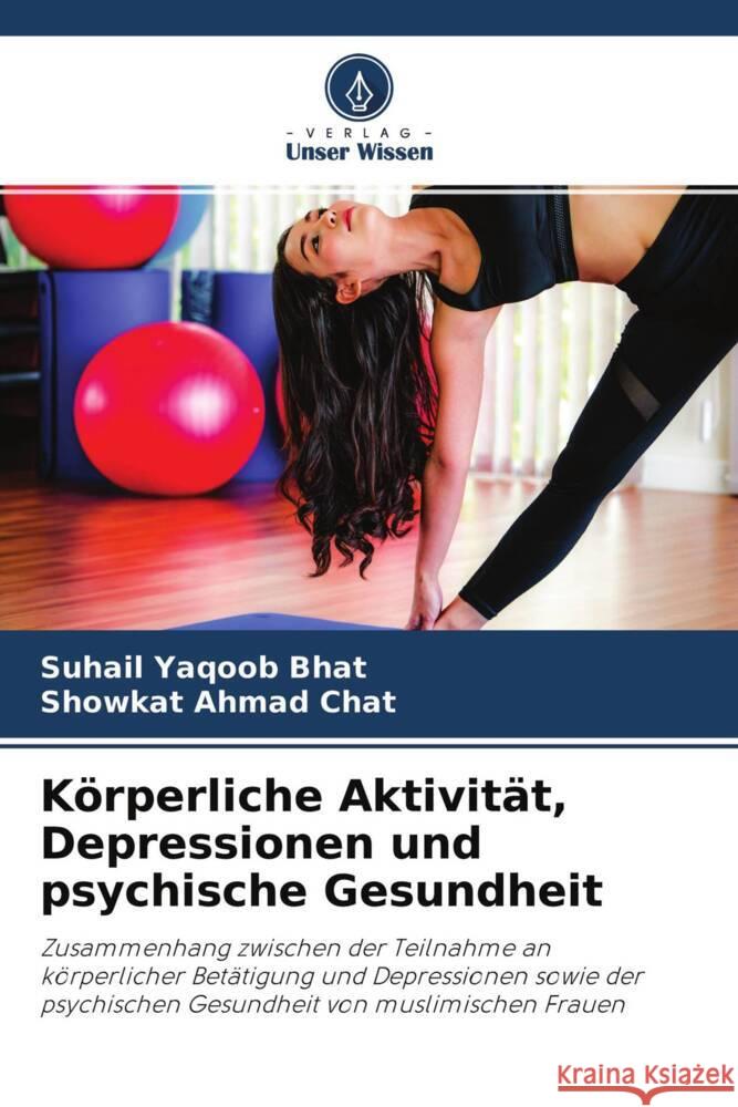 Körperliche Aktivität, Depressionen und psychische Gesundheit Bhat, Suhail Yaqoob, Chat, Showkat Ahmad 9786204166919