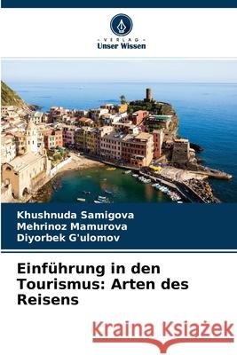 Einführung in den Tourismus: Arten des Reisens Khushnuda Samigova, Mehrinoz Mamurova, Diyorbek G'Ulomov 9786204167343 Verlag Unser Wissen