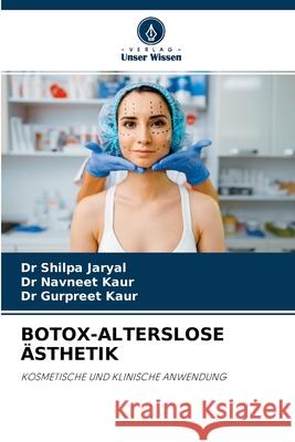 Botox-Alterslose Ästhetik Dr Shilpa Jaryal, Dr Navneet Kaur, Dr Gurpreet Kaur 9786204167503