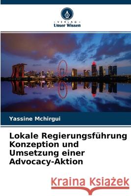 Lokale Regierungsführung Konzeption und Umsetzung einer Advocacy-Aktion Yassine McHirgui 9786204167657 Verlag Unser Wissen