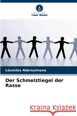 Der Schmelztiegel der Rasse Léonidas Ndereyimana 9786204167787 Verlag Unser Wissen