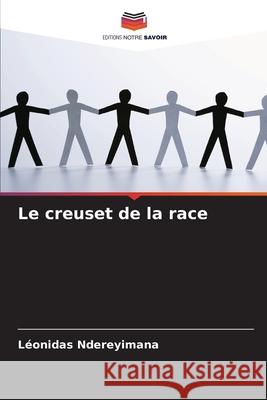 Le creuset de la race L Ndereyimana 9786204167831 Editions Notre Savoir