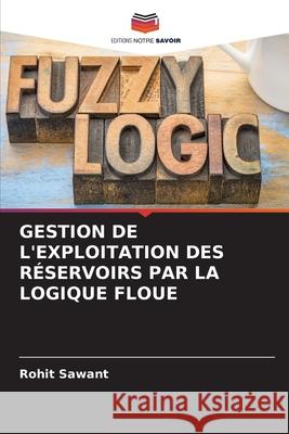 Gestion de l'Exploitation Des Réservoirs Par La Logique Floue Rohit Sawant 9786204168289
