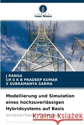 Modellierung und Simulation eines hochzuverlässigen Hybridsystems auf Basis erneuerbarer Energien J Ranga, Ch S K B Pradeep Kumar, S Subramanya Sarma 9786204168326 Verlag Unser Wissen