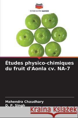 Études physico-chimiques du fruit d'Aonla cv. NA-7 Chaudhary, Mahendra 9786204169255 Editions Notre Savoir