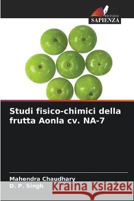 Studi fisico-chimici della frutta Aonla cv. NA-7 Mahendra Chaudhary D. P. Singh 9786204169262 Edizioni Sapienza