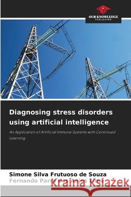 Diagnosing stress disorders using artificial intelligence Simone Silva Frutuoso de Souza, Fernando Parra Dos Anjos Lima 9786204169309