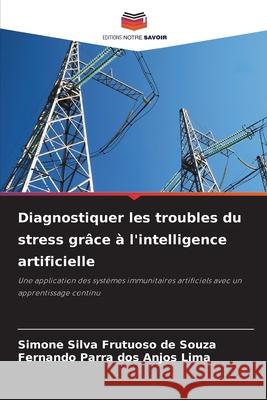 Diagnostiquer les troubles du stress grâce à l'intelligence artificielle Simone Silva Frutuoso de Souza, Fernando Parra Dos Anjos Lima 9786204169323 Editions Notre Savoir