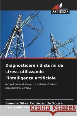 Diagnosticare i disturbi da stress utilizzando l'intelligenza artificiale Simone Silva Frutuoso de Souza, Fernando Parra Dos Anjos Lima 9786204169330 Edizioni Sapienza