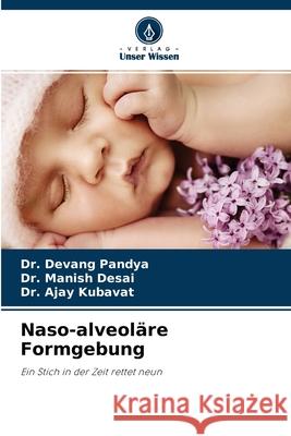 Naso-alveoläre Formgebung Dr Devang Pandya, Dr Manish Desai, Dr Ajay Kubavat 9786204169378