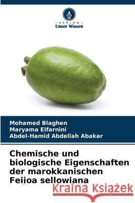 Chemische und biologische Eigenschaften der marokkanischen Feijoa sellowiana Mohamed Blaghen, Maryama Elfarnini, Abdel-Hamid Abdellah Abakar 9786204169767 Verlag Unser Wissen