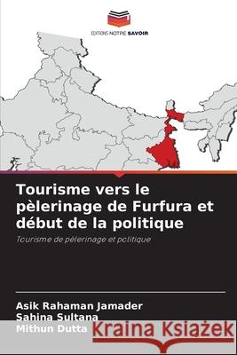 Tourisme vers le pèlerinage de Furfura et début de la politique Jamader, Asik Rahaman 9786204170091