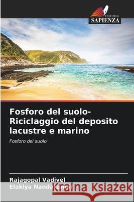 Fosforo del suolo-Riciclaggio del deposito lacustre e marino Rajagopal Vadivel Elakiya Nandakumar 9786204170299