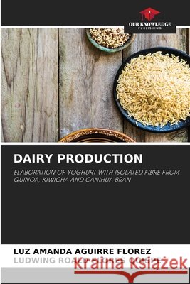 Dairy Production Luz Amanda Aguirr Ludwing Roald Flore 9786204170756 Our Knowledge Publishing