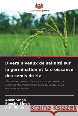 Divers niveaux de salinité sur la germination et la croissance des semis de riz Singh, Ankit 9786204172057 Editions Notre Savoir