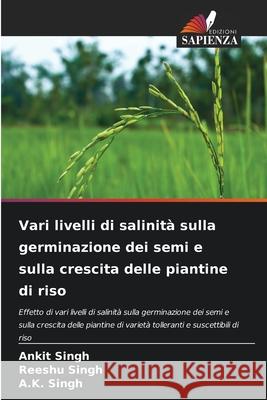 Vari livelli di salinità sulla germinazione dei semi e sulla crescita delle piantine di riso Singh, Ankit 9786204172064 Edizioni Sapienza