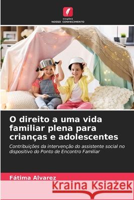 O direito a uma vida familiar plena para crianças e adolescentes Fátima Alvarez 9786204172569