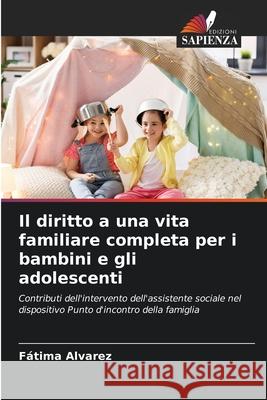 Il diritto a una vita familiare completa per i bambini e gli adolescenti Fátima Alvarez 9786204172606 Edizioni Sapienza