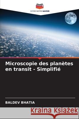 Microscopie des planètes en transit - Simplifié Baldev Bhatia 9786204173559 Editions Notre Savoir