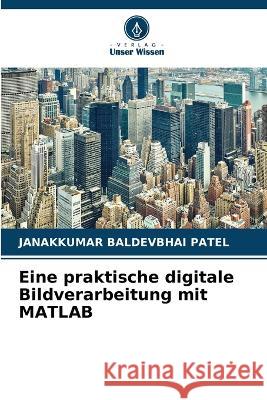 Eine praktische digitale Bildverarbeitung mit MATLAB Janakkumar Baldevbhai Patel 9786204173825