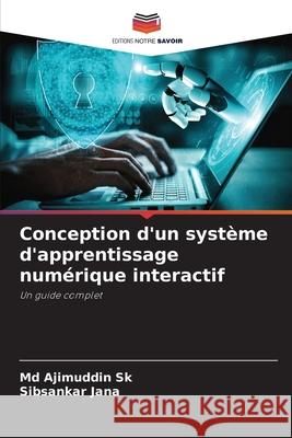 Conception d'un système d'apprentissage numérique interactif Ajimuddin Sk, MD, Sibsankar Jana 9786204174259 Editions Notre Savoir