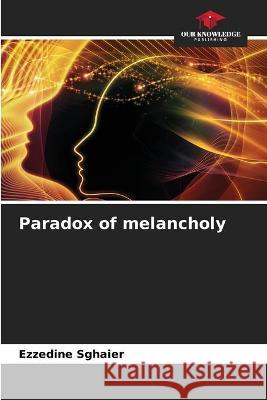 Paradox of melancholy Ezzedine Sghaier 9786204174396 Our Knowledge Publishing