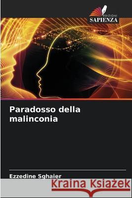 Paradosso della malinconia Ezzedine Sghaier 9786204174419 Edizioni Sapienza