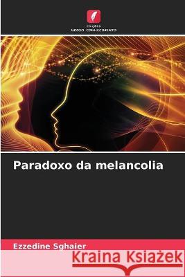 Paradoxo da melancolia Ezzedine Sghaier 9786204174426 Edicoes Nosso Conhecimento