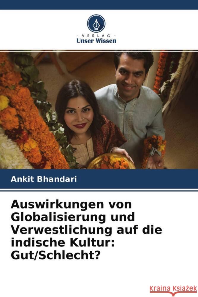 Auswirkungen von Globalisierung und Verwestlichung auf die indische Kultur: Gut/Schlecht? Bhandari, Ankit 9786204174662