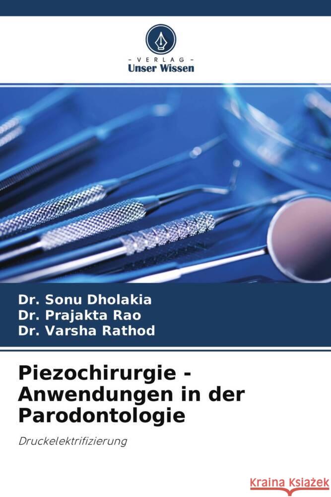 Piezochirurgie - Anwendungen in der Parodontologie Dholakia, Sonu, Rao, Prajakta, Rathod, Varsha 9786204174839 Verlag Unser Wissen