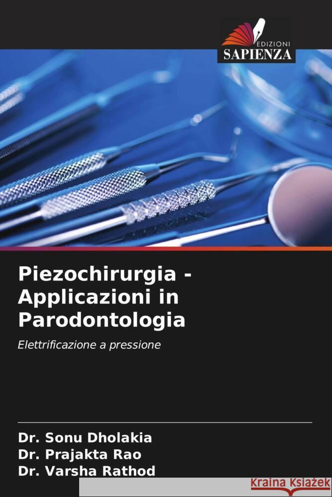 Piezochirurgia - Applicazioni in Parodontologia Dholakia, Sonu, Rao, Prajakta, Rathod, Varsha 9786204174860 Edizioni Sapienza