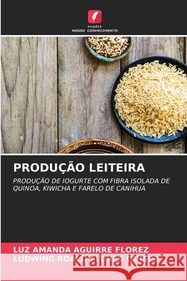 Produção Leiteira Luz Amanda Aguirre Florez, Ludwing Roald Flores Quispe 9786204175065