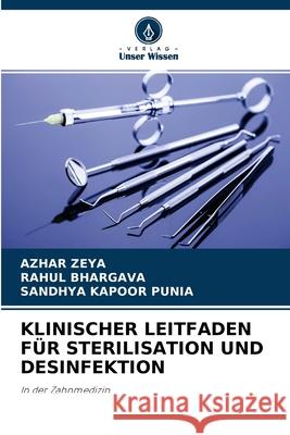 Klinischer Leitfaden Für Sterilisation Und Desinfektion Azhar Zeya, Rahul Bhargava, Sandhya Kapoor Punia 9786204175133 Verlag Unser Wissen